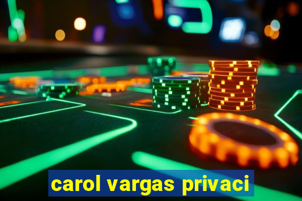 carol vargas privaci